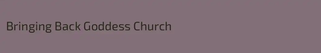 Bringing Back Goddess Church